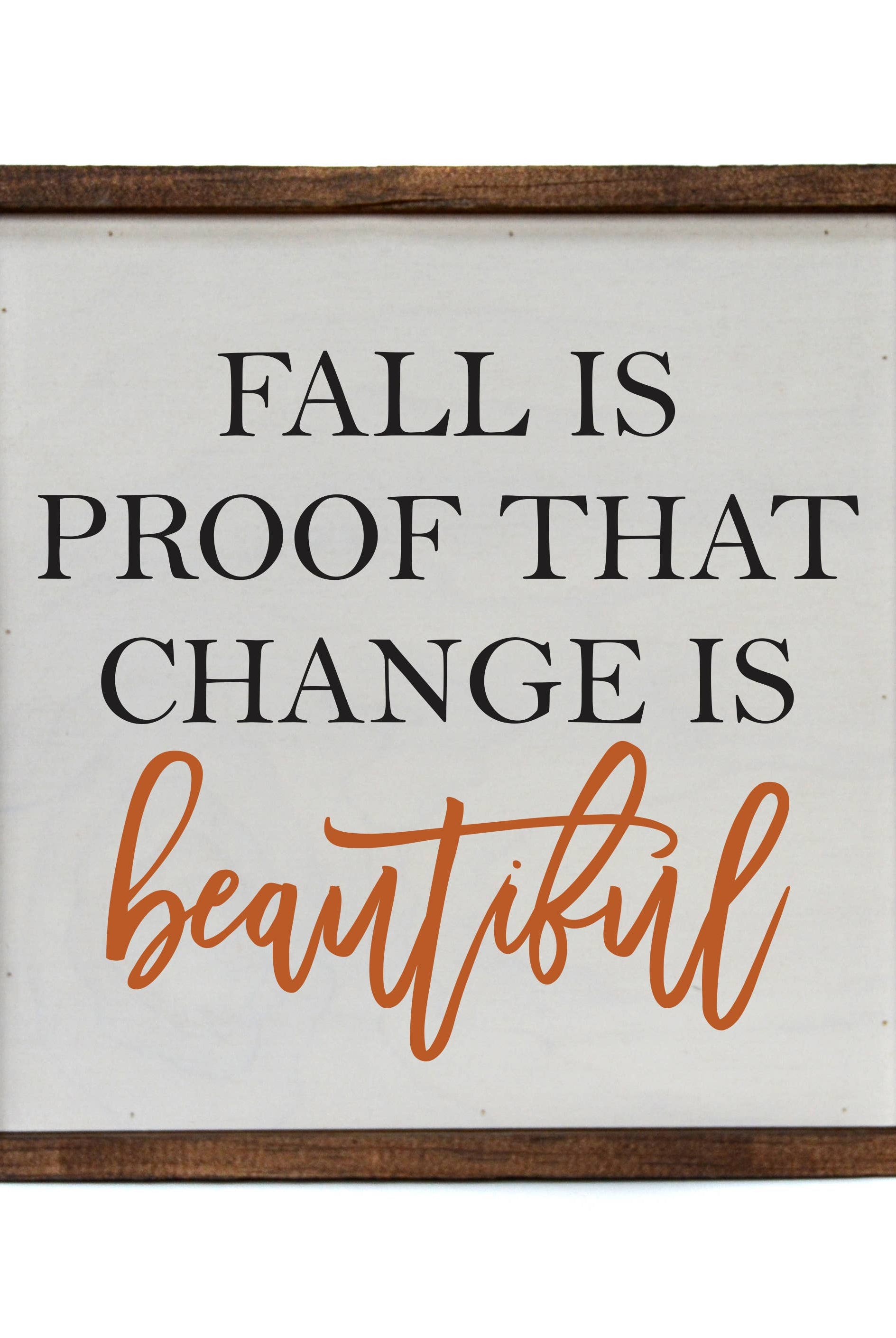 Fall Is Proof That Change Is Beautiful” – Rustic Fall Wooden Sign-300 Treats/Gift-Driftless Studios-Hello Friends Boutique-Woman's Fashion Boutique Located in Traverse City, MI