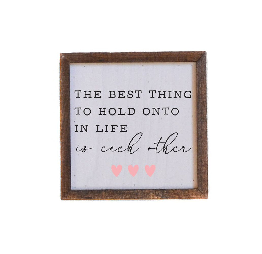 6x6 The Best Thing To Hold Onto – Romantic Valentine’s Wooden Sign-300 Treats/Gift-Driftless Studios-Hello Friends Boutique-Woman's Fashion Boutique Located in Traverse City, MI