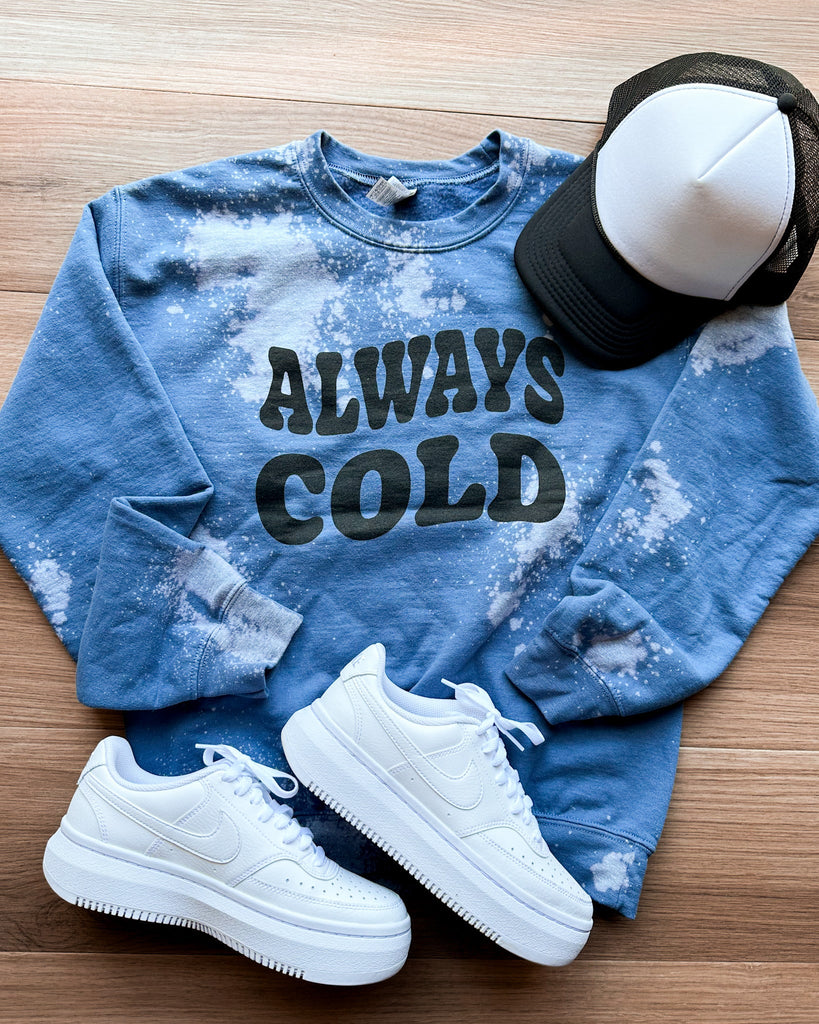 Always Cold Bleached Sweatshirt-D&E Tees-Hello Friends Boutique-Woman's Fashion Boutique Located in Traverse City, MI