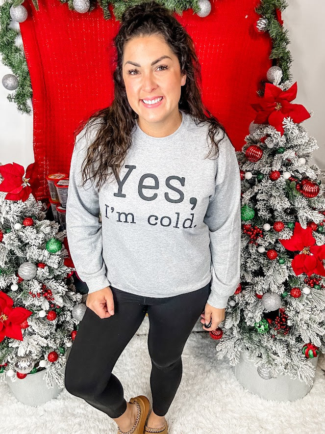 Yes, I'm Cold Sweatshirt (S-3XL)-130 Graphic Tees-Imperial Apparel-Hello Friends Boutique-Woman's Fashion Boutique Located in Traverse City, MI