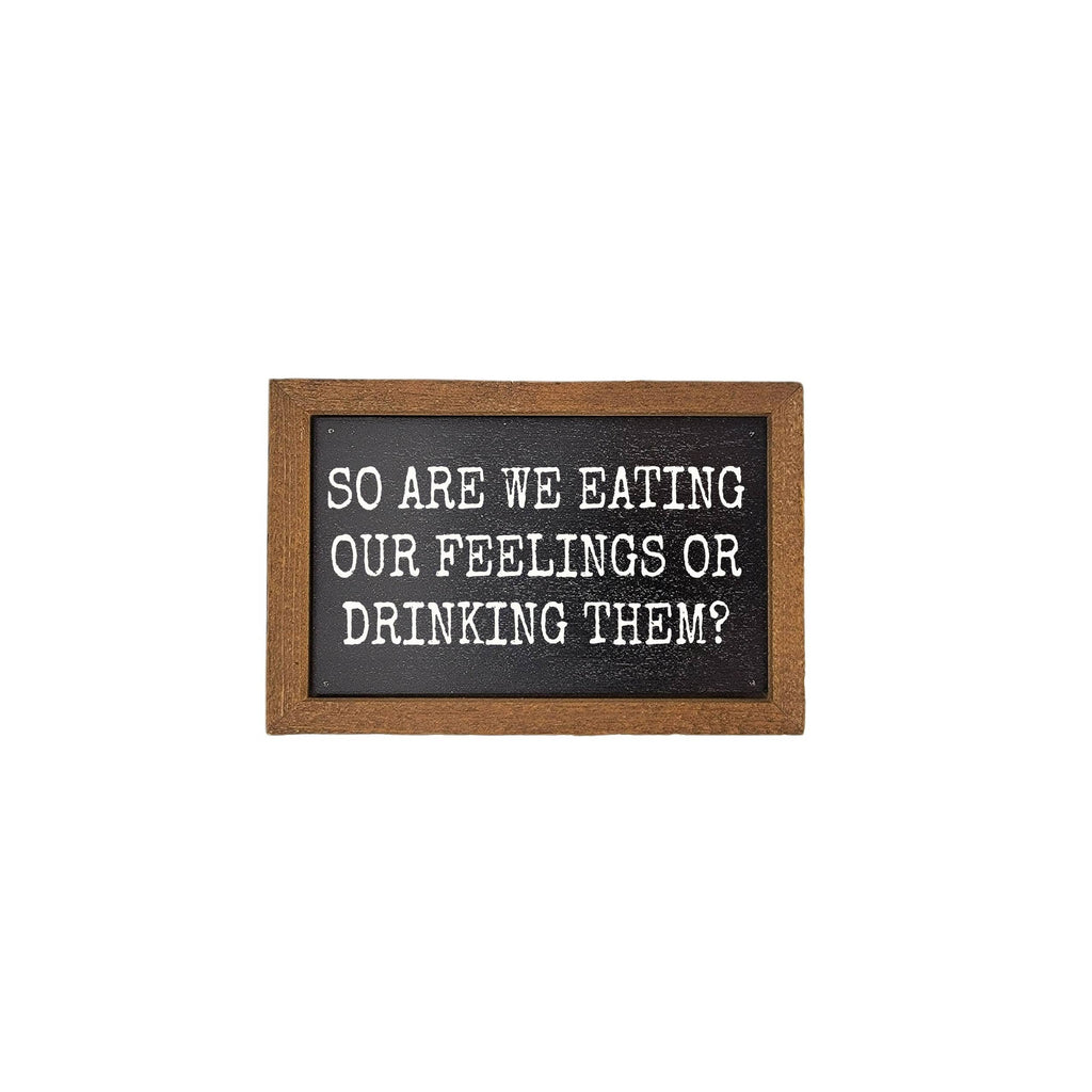 6x4 “Are We Eating Our Feelings Or Drinking Them” – Rustic Wooden Sign-300 Treats/Gift-Driftless Studios-Hello Friends Boutique-Woman's Fashion Boutique Located in Traverse City, MI